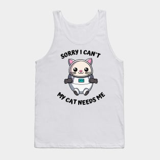 Sorry I Cant My Cat Needs Me, Funny Cat Tank Top